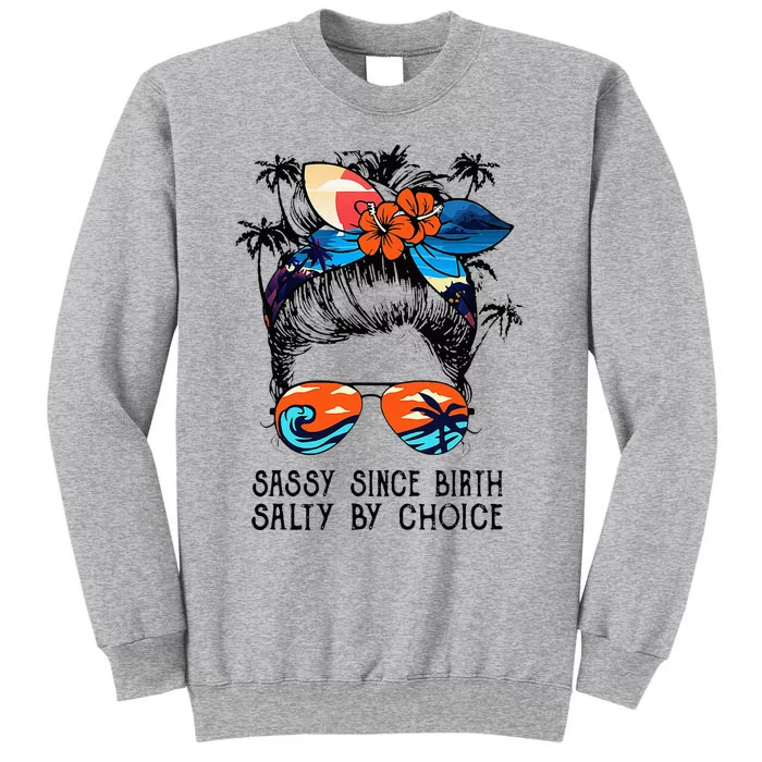 Funny Sassy Since Birth Salty By Choice Gift Tall Sweatshirt