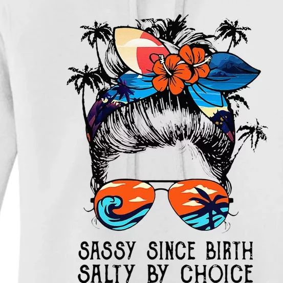 Funny Sassy Since Birth Salty By Choice Gift Women's Pullover Hoodie