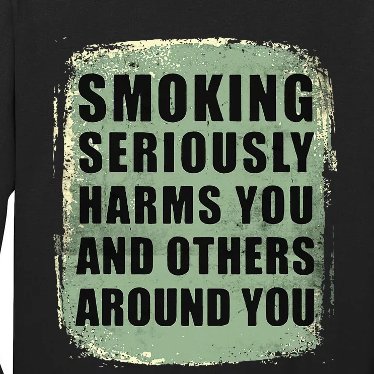 Funny Smoking Seriously Harms You And Others Around You Tall Long Sleeve T-Shirt