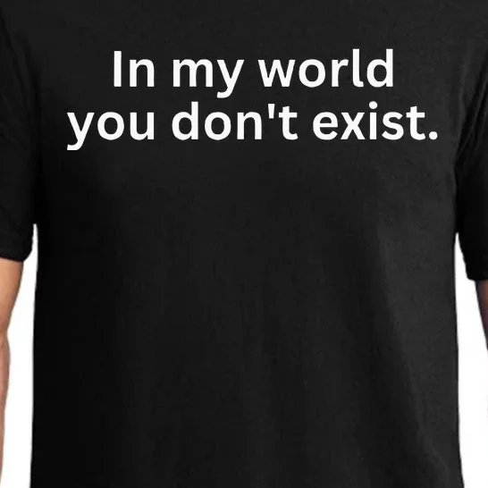 Funny Saying Sarcastic In My World You DonT Exist Pajama Set