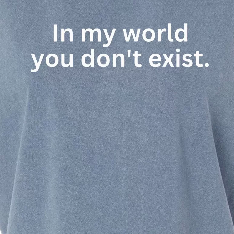 Funny Saying Sarcastic In My World You DonT Exist Garment-Dyed Women's Muscle Tee