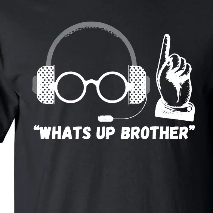 Funny Sketch Streamer Whats Up Brother Tall T-Shirt