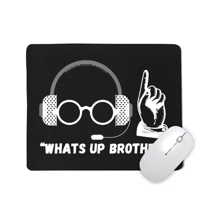 Funny Sketch Streamer Whats Up Brother Mousepad