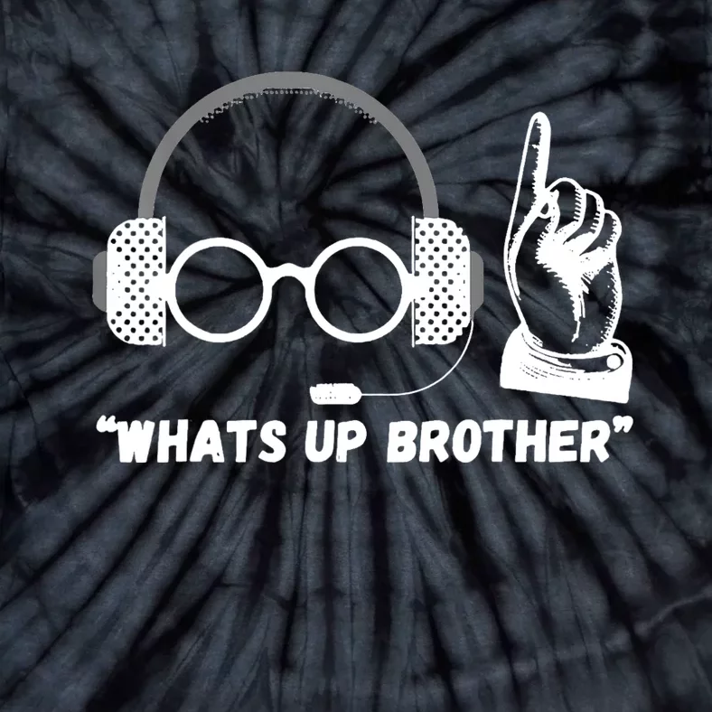 Funny Sketch Streamer Whats Up Brother Tie-Dye T-Shirt