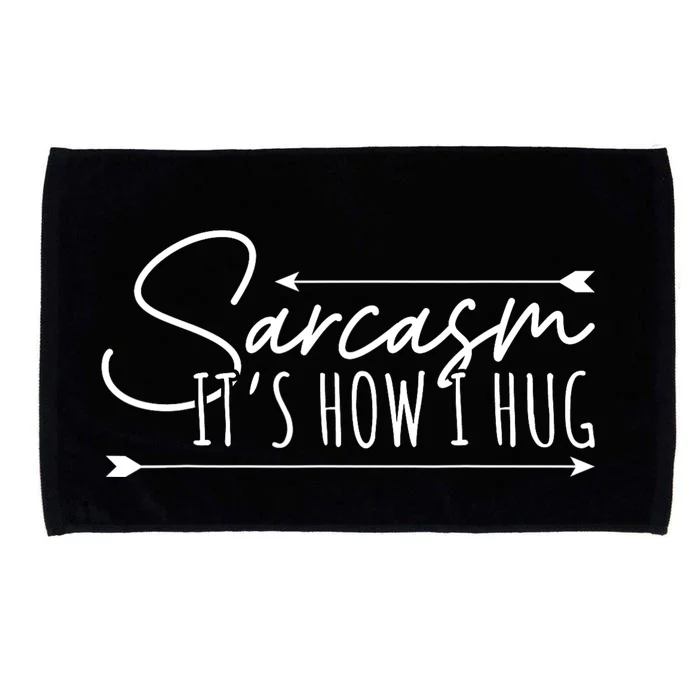 Funny Sarcasm Sarcasm Its How I Hug Funny Sarcastic Microfiber Hand Towel