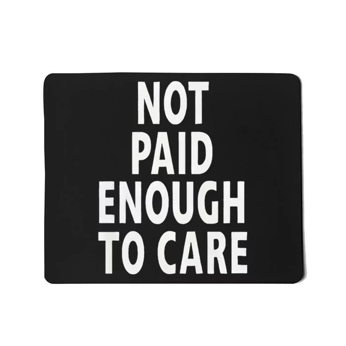 Funny Sarcastic Saying Not Paid Enough To Care Co Worker Mousepad