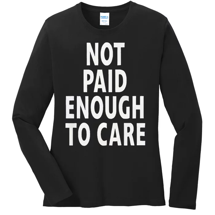 Funny Sarcastic Saying Not Paid Enough To Care Co Worker Ladies Long Sleeve Shirt