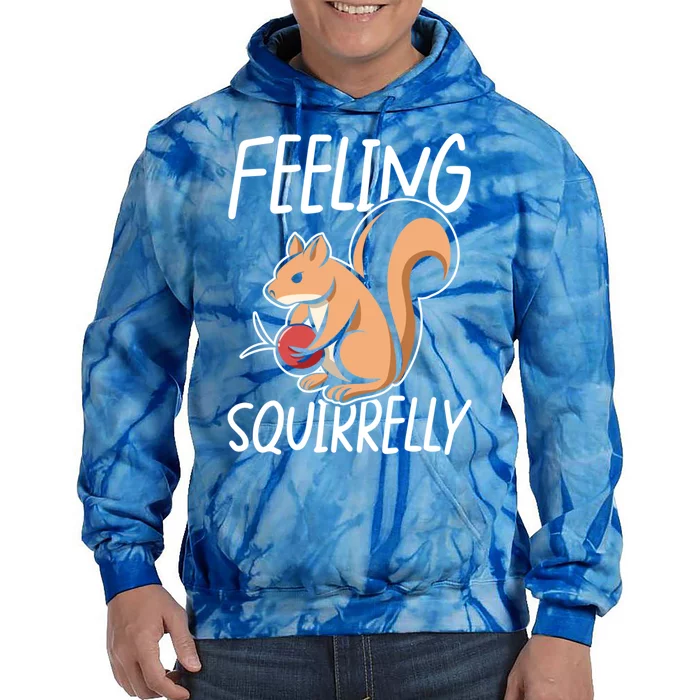 Feeling Squirrelly Squirrel Fun Gift Tie Dye Hoodie