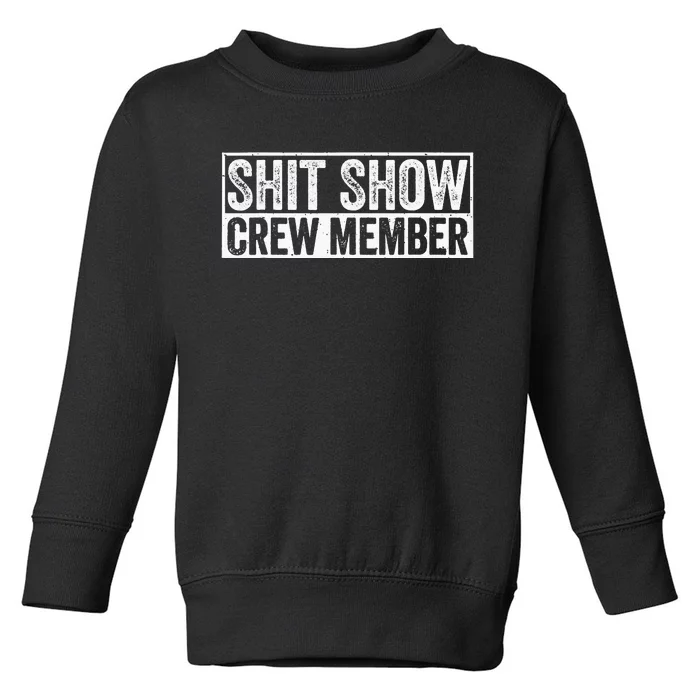 Funny Shit Show Crew Member Funny Quote Gift Toddler Sweatshirt