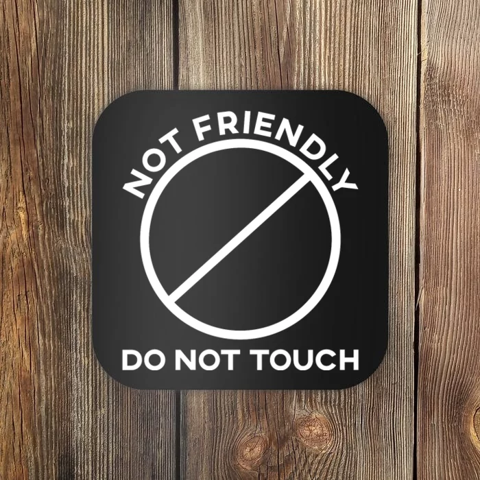 Funny Sarcasm Social Distance Not Friendly Do Not Touch Coaster