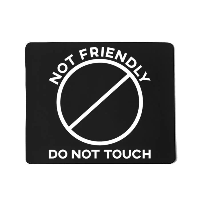 Funny Sarcasm Social Distance Not Friendly Do Not Touch Mousepad