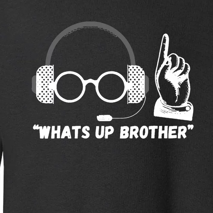 Funny Sketch Streamer Whats Up Brother Toddler Sweatshirt