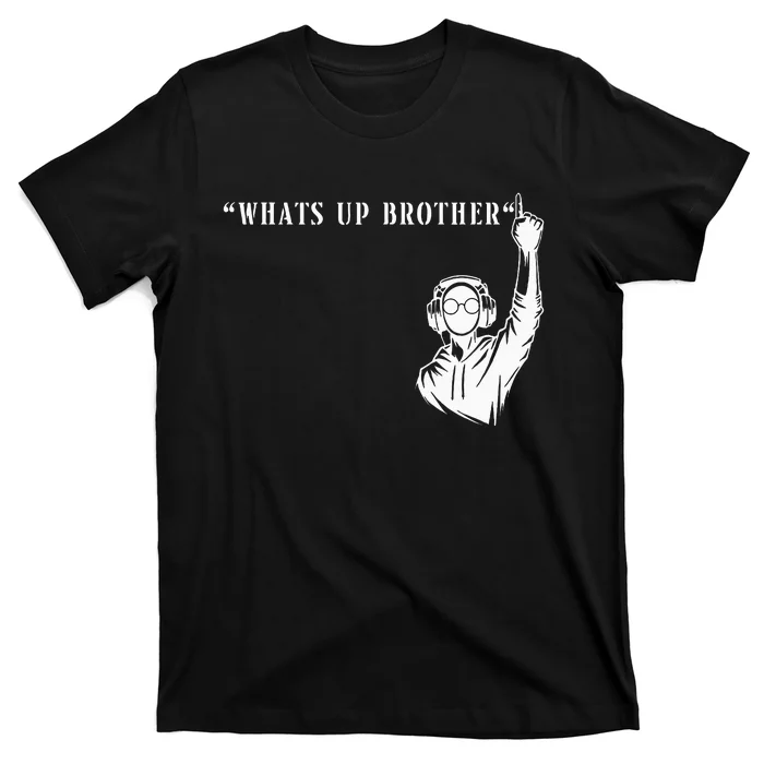 Funny Sketch Streamer Whats Up Brother T-Shirt