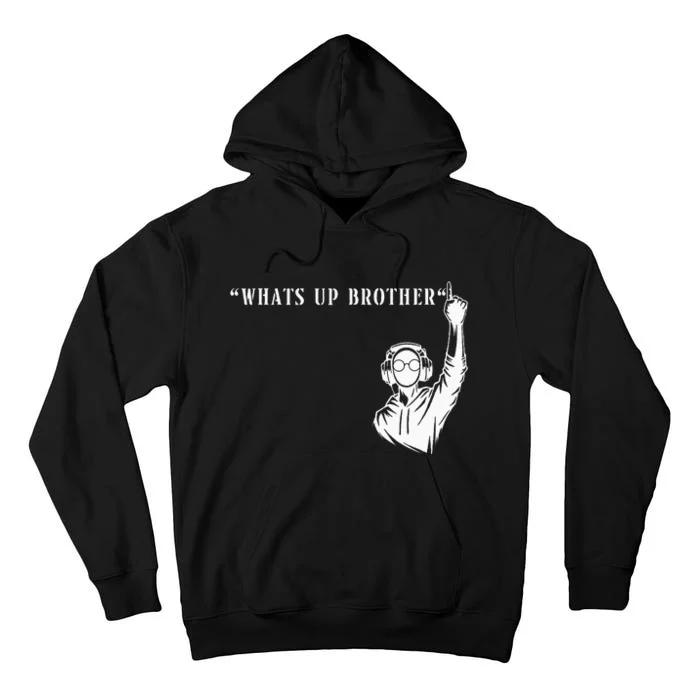 Funny Sketch Streamer Whats Up Brother Tall Hoodie