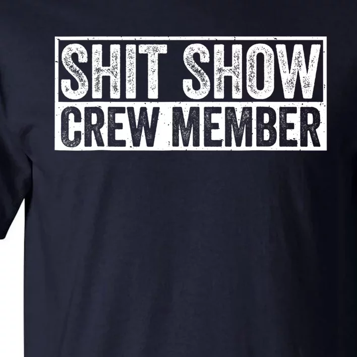 Funny Shit Show Crew Member Funny Quote Gift Tall T-Shirt