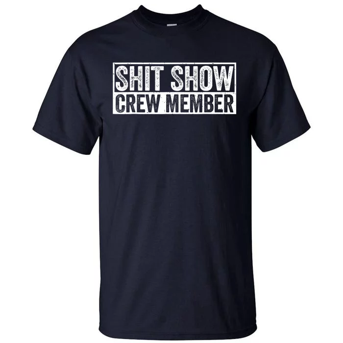 Funny Shit Show Crew Member Funny Quote Gift Tall T-Shirt