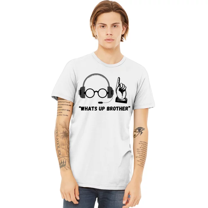 Funny Sketch Streamer Whats Up Brother Premium T-Shirt