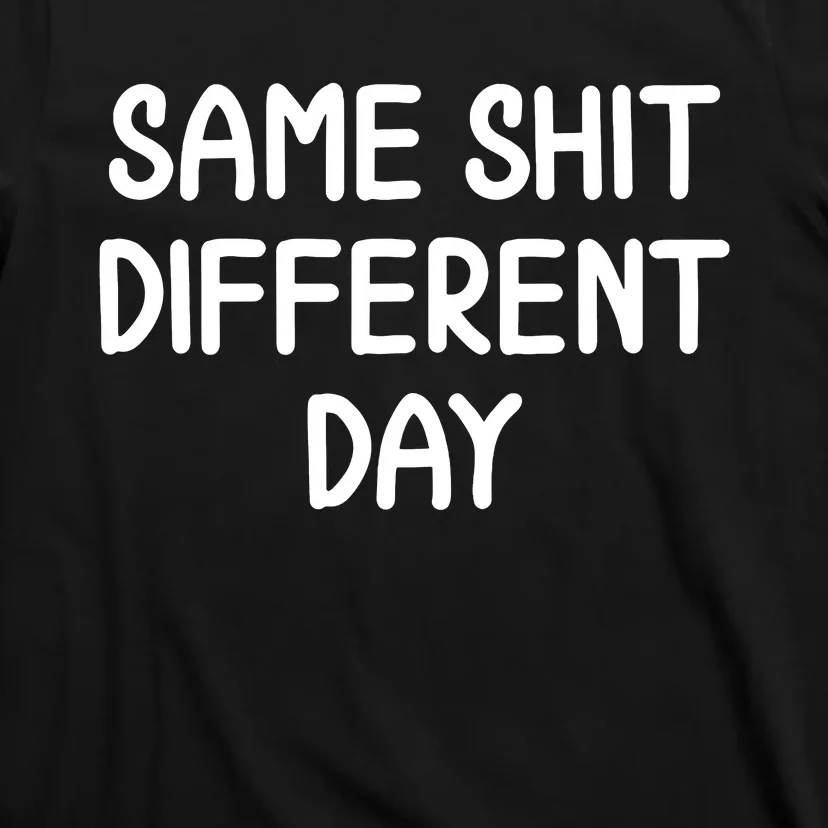 Funny Same Shit Different Day Joke Sarcastic Family T-Shirt