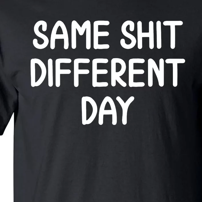 Funny Same Shit Different Day Joke Sarcastic Family Tall T-Shirt