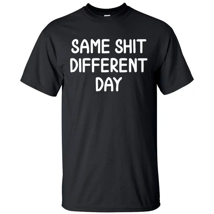 Funny Same Shit Different Day Joke Sarcastic Family Tall T-Shirt