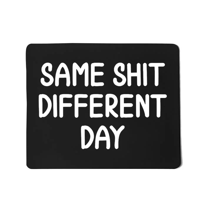 Funny Same Shit Different Day Joke Sarcastic Family Mousepad