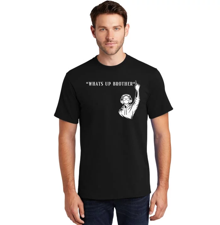 Funny Sketch Streamer Whats Up Brother Tall T-Shirt