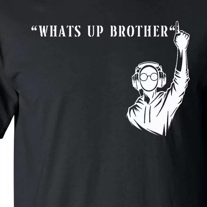 Funny Sketch Streamer Whats Up Brother Tall T-Shirt