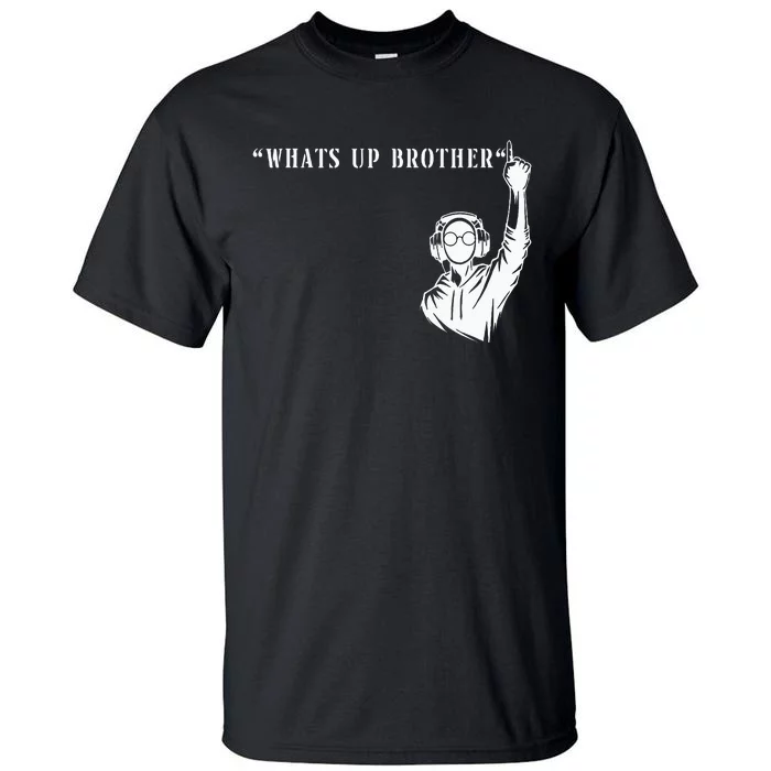 Funny Sketch Streamer Whats Up Brother Tall T-Shirt