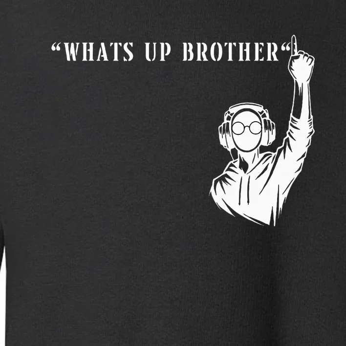 Funny Sketch Streamer Whats Up Brother Toddler Sweatshirt