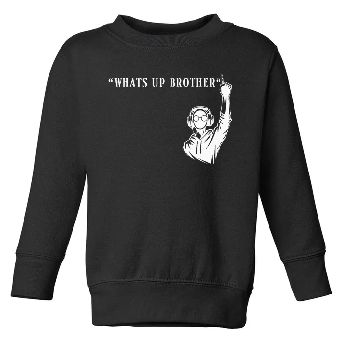 Funny Sketch Streamer Whats Up Brother Toddler Sweatshirt