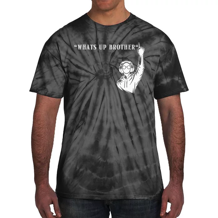 Funny Sketch Streamer Whats Up Brother Tie-Dye T-Shirt