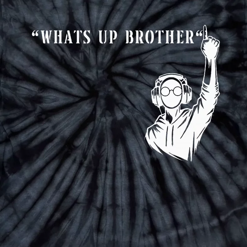 Funny Sketch Streamer Whats Up Brother Tie-Dye T-Shirt