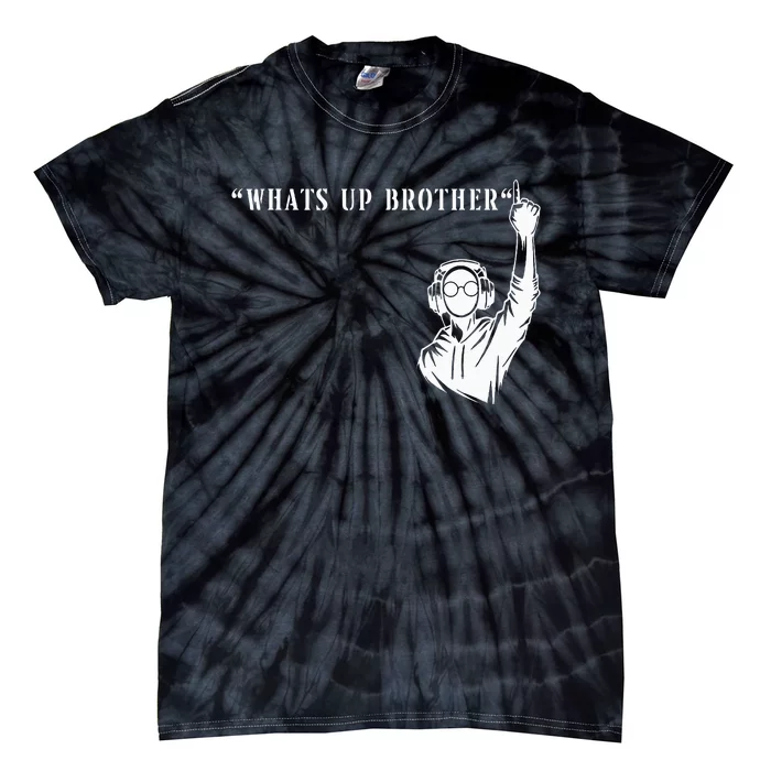 Funny Sketch Streamer Whats Up Brother Tie-Dye T-Shirt