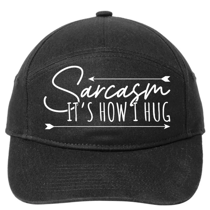 Funny Sarcasm Sarcasm Its How I Hug Funny Sarcastic 7-Panel Snapback Hat