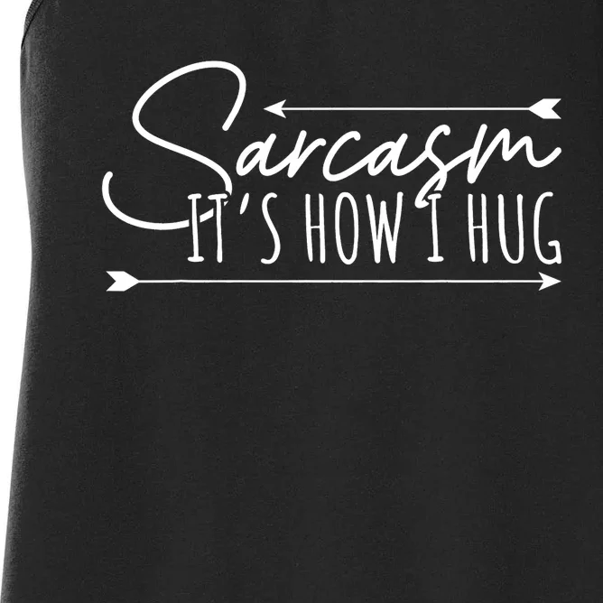 Funny Sarcasm Sarcasm Its How I Hug Funny Sarcastic Women's Racerback Tank