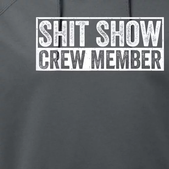 Funny Shit Show Crew Member Funny Quote Gift Performance Fleece Hoodie