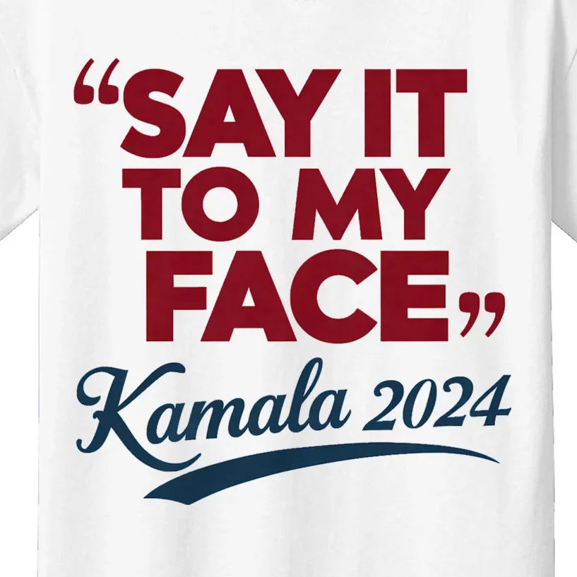 Funny Saying Say It To My Face Harris Presidential 2024 Kids T-Shirt