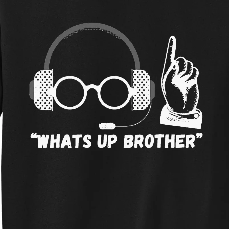 Funny Sketch Streamer Whats Up Brother Tall Sweatshirt