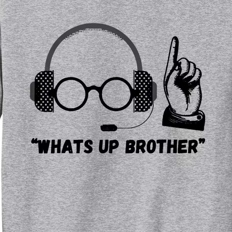 Funny Sketch Streamer Whats Up Brother Tall Sweatshirt