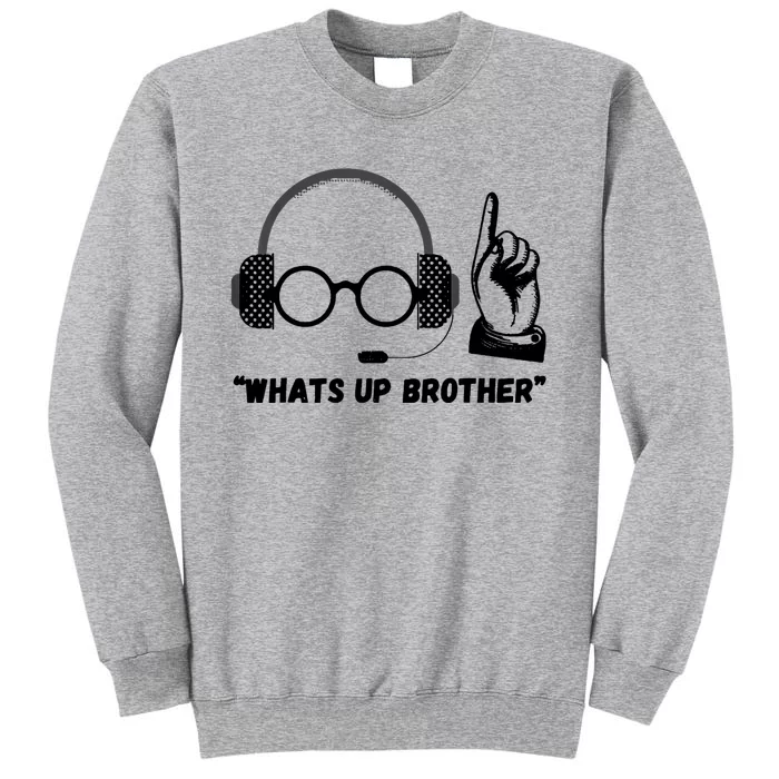 Funny Sketch Streamer Whats Up Brother Tall Sweatshirt