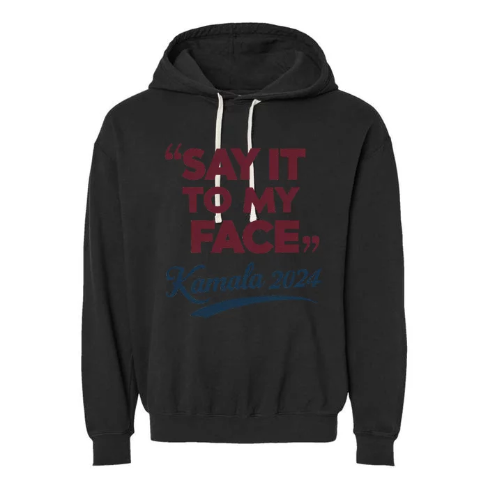 Funny Saying Say It To My Face Harris Presidential 2024 Garment-Dyed Fleece Hoodie