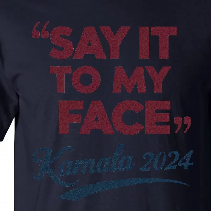 Funny Saying Say It To My Face Harris Presidential 2024 Tall T-Shirt