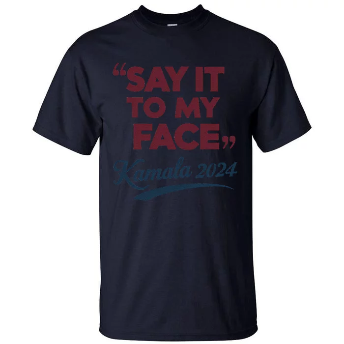 Funny Saying Say It To My Face Harris Presidential 2024 Tall T-Shirt