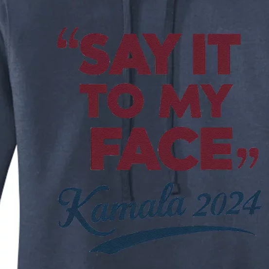 Funny Saying Say It To My Face Harris Presidential 2024 Women's Pullover Hoodie