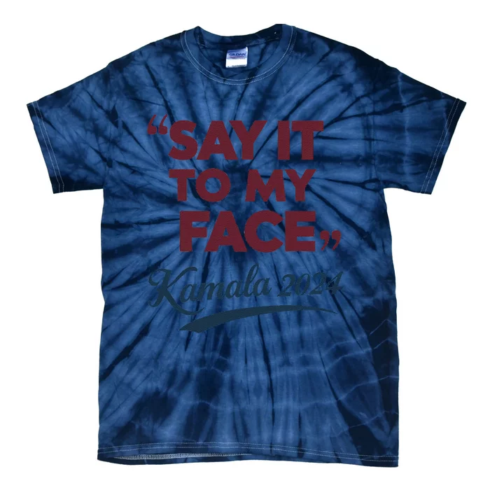 Funny Saying Say It To My Face Harris Presidential 2024 Tie-Dye T-Shirt