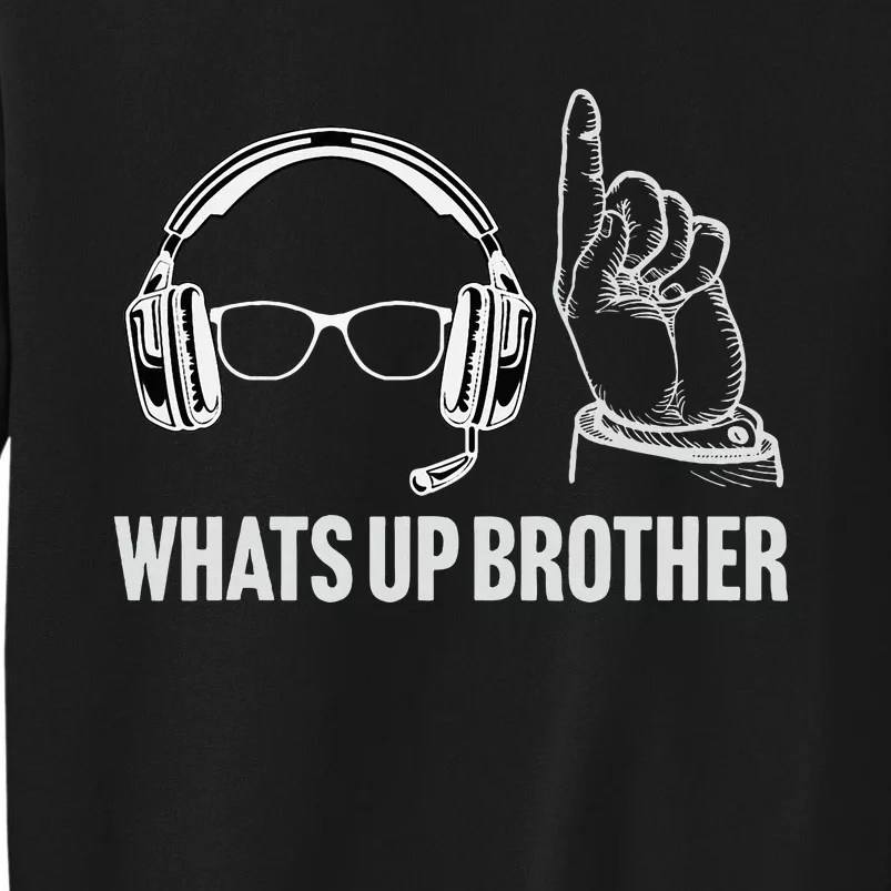 Funny Sketch Streamer Whats Up Brother Tall Sweatshirt