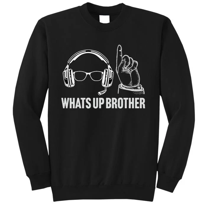 Funny Sketch Streamer Whats Up Brother Tall Sweatshirt