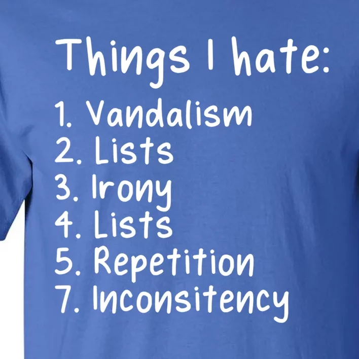 Funny Sarcasm Sarcastic Things I Hate Meaningful Gift Tall T-Shirt