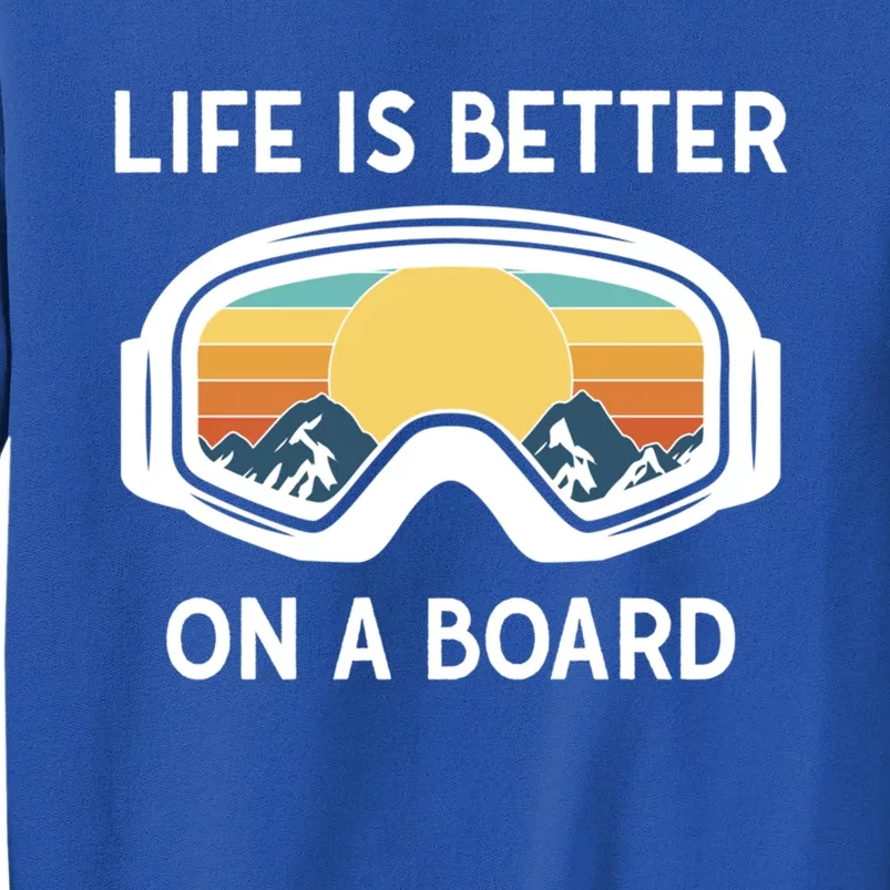 Funny Snowboarding Snowboarder Life Is Better On A Board Gift Tall Sweatshirt