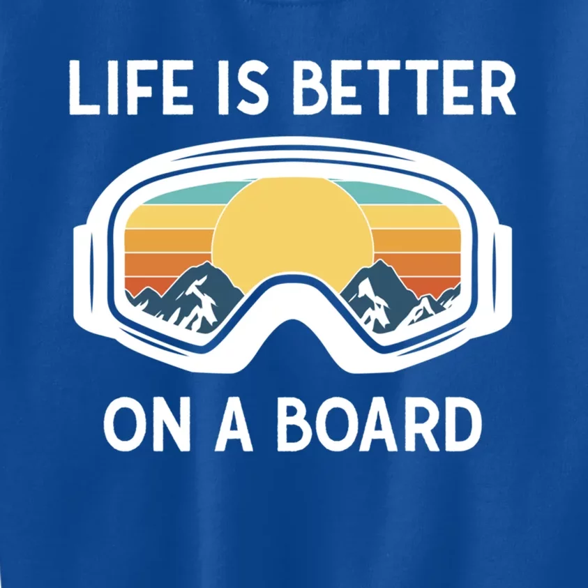 Funny Snowboarding Snowboarder Life Is Better On A Board Gift Kids Sweatshirt